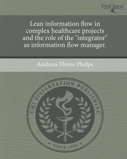 Lean Information Flow in Complex Healthcare Projects and the Role of the Integrator as Information Flow Manager by Andreas Floros Phelps - Paperback