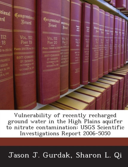 Vulnerability of Recently Recharged Ground Water in the High Plains Aquifer to Nitrate Contamination : Usgs Scientific Investigations Report 2006-5050 by Barbara O Calcagno - Paperback