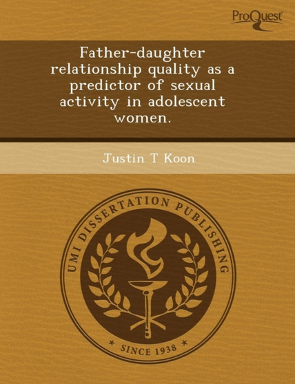 Father-Daughter Relationship Quality as a Predictor of Sexual Activity in Adolescent Women by Bin Sun - Paperback