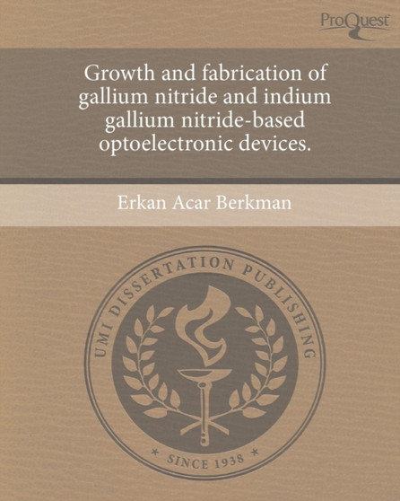 Growth and Fabrication of Gallium Nitride and Indium Gallium Nitride-Based Optoelectronic Devices by Erkan Acar Berkman - Paperback