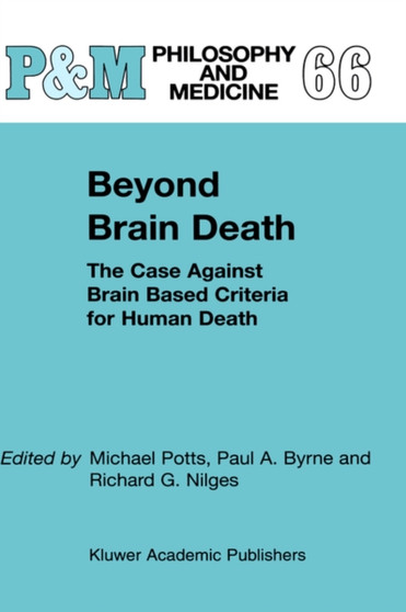 Beyond Brain Death : The Case Against Brain Based Criteria for Human Death : 66 by M. Potts - Paperback