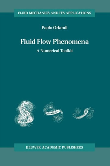 Fluid Flow Phenomena : A Numerical Toolkit : 55 by Paolo Orlandi - Paperback