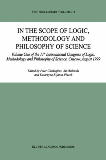 In the Scope of Logic, Methodology and Philosophy of Science : Volume Two of the 11th International Congress of Logic, Methodology and Philosophy of Science, Cracow, August 1999 : 316 by Peter Gardenfors - Hardback