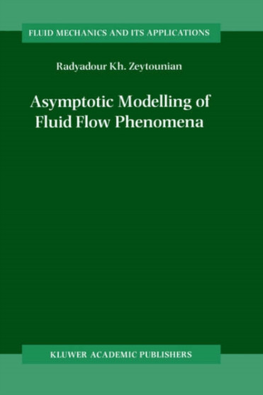 Asymptotic Modelling of Fluid Flow Phenomena : 64 by Radyadour Kh. Zeytounian - Hardback
