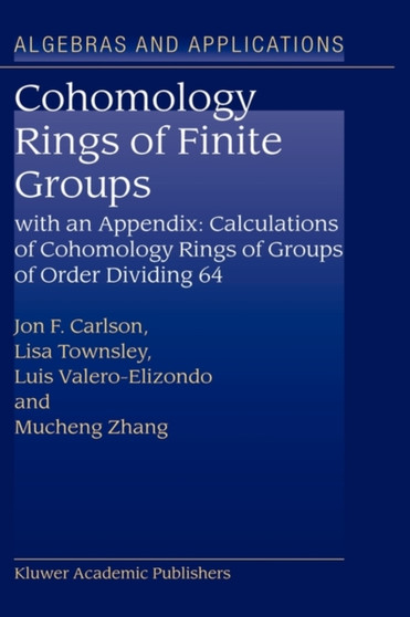 Cohomology Rings of Finite Groups : With an Appendix: Calculations of Cohomology Rings of Groups of Order Dividing 64 : 3 by Jon F. Carlson - Hardback