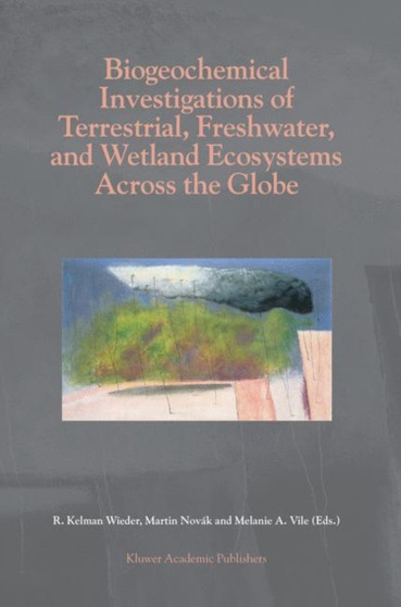 Biogeochemical Investigations of Terrestrial, Freshwater, and Wetland Ecosystems across the Globe by R.Kelman Wieder - Hardback