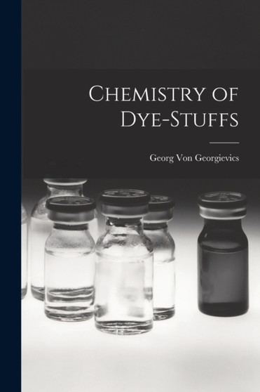 Chemistry of Dye-Stuffs by Georg Von Georgievics - Paperback