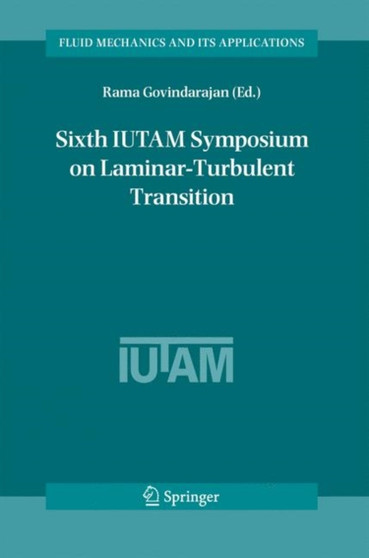 Sixth IUTAM Symposium on Laminar-Turbulent Transition : Proceedings of the Sixth IUTAM Symposium on Laminar-Turbulent Transition, Bangalore, India, 2004 : 78 by Rama Govindarajan - Hardback