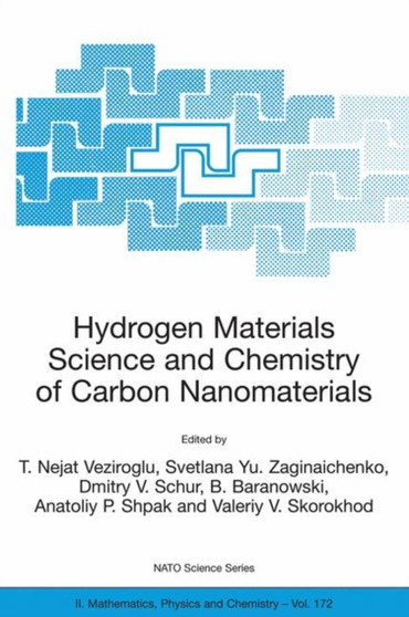 Hydrogen Materials Science and Chemistry of Carbon Nanomaterials : Proceedings of the NATO Advanced Research Workshop on Hydrogen Materials Science an Chemistry of Carbon Nanomaterials, Sudak, Crimea, : 172 by T.Nejat Veziroglu - Hardback