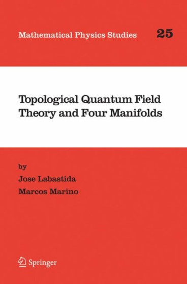 Topological Quantum Field Theory and Four Manifolds : 25 by Jose Labastida - Hardback