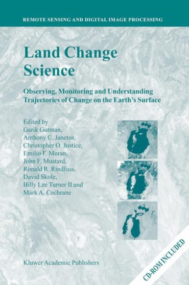 Land Change Science : Observing, Monitoring and Understanding Trajectories of Change on the Earth's Surface : v. 6 by Garik Gutman - Paperback