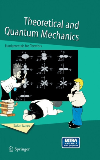 Theoretical and Quantum Mechanics : Fundamentals for Chemists by Stefan Ivanov - Hardback