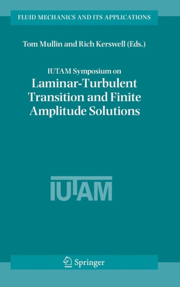 IUTAM Symposium on Laminar-Turbulent Transition and Finite Amplitude Solutions : 77 by Tom Mullin - Hardback