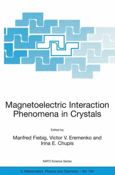 Magnetoelectric Interaction Phenomena in Crystals : 164 by Manfred Fiebig - Paperback
