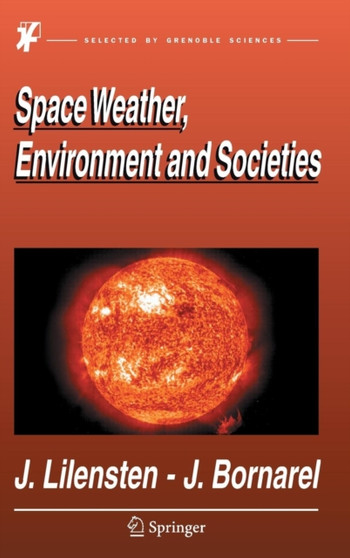 Space Weather, Environment and Societies by Jean Lilensten - Hardback