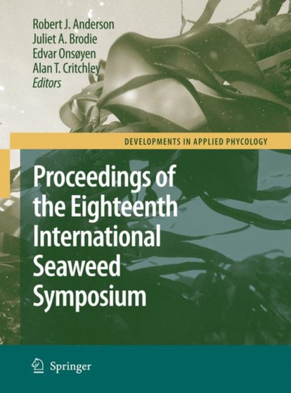 Eighteenth International Seaweed Symposium : Proceedings of the Eighteenth International Seaweed Symposium held in Bergen, Norway, 20 - 25 June 2004 : 1 by Robert J. Anderson - Hardback