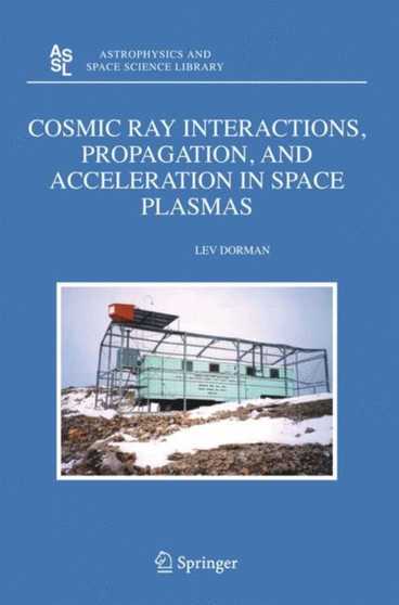 Cosmic Ray Interactions, Propagation, and Acceleration in Space Plasmas : 339 by Lev Dorman - Hardback