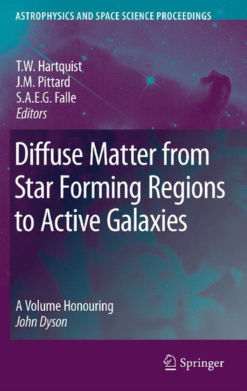 Diffuse Matter from Star Forming Regions to Active Galaxies : A Volume Honouring John Dyson by T.W. Hartquist - Hardback