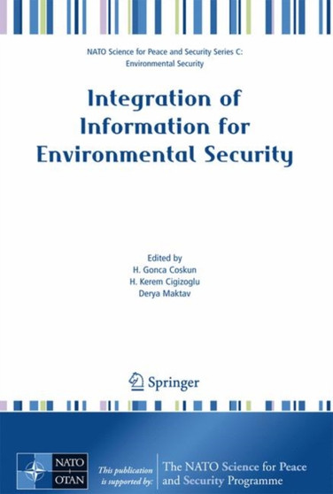 Integration of Information for Environmental Security : Environmental Security - Information Security - Disaster Forecast and Prevention - Water Resources Management by H.Gonca Coskun - Hardback