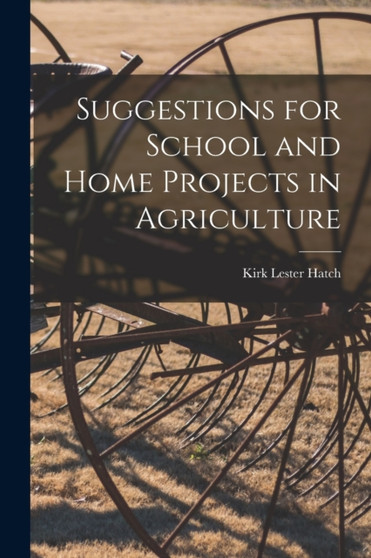 Suggestions for School and Home Projects in Agriculture by Hatch Kirk Lester - Paperback
