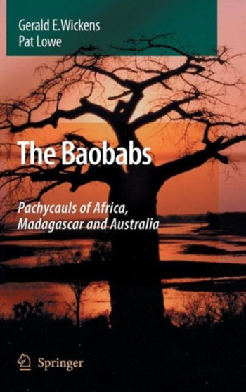 The Baobabs: Pachycauls of Africa, Madagascar and Australia by G.E. Wickens - Hardback