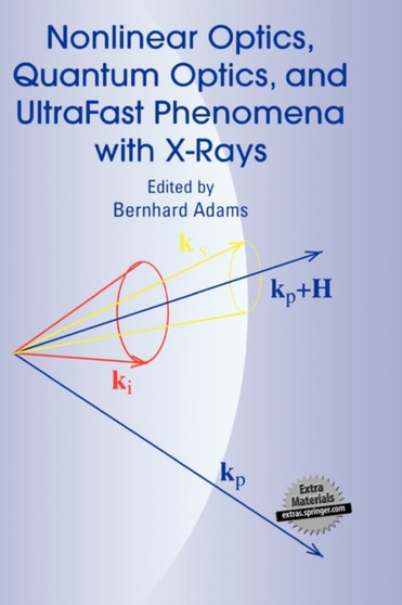 Nonlinear Optics, Quantum Optics, and Ultrafast Phenomena with X-Rays : Physics with X-Ray Free-Electron Lasers by Bernhard Adams - Hardback