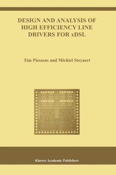 Design and Analysis of High Efficiency Line Drivers for xDSL : 759 by Tim Piessens - Hardback