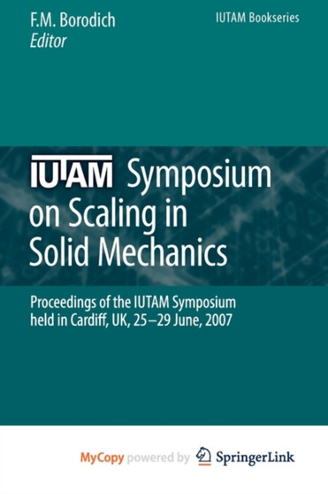 IUTAM Symposium on Scaling in Solid Mechanics : Proceedings of the IUTAM Symposium held in Cardiff, UK, 25-29 June, 2007 : 10 by Feodor M Borodich - Paperback