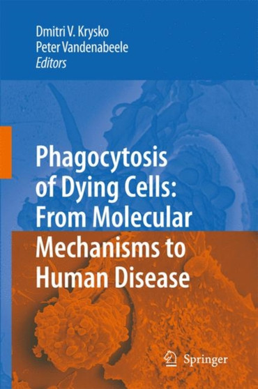 Phagocytosis of Dying Cells : From Molecular Mechanisms to Human Diseases by Dmitri V. Krysko - Hardback
