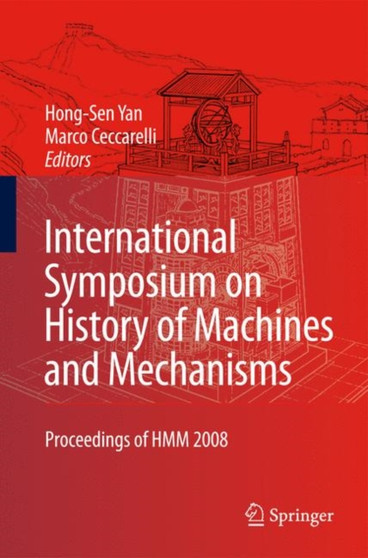 International Symposium on History of Machines and Mechanisms : Proceedings of HMM 2008 : 4 by Hong-Sen Yan - Hardback