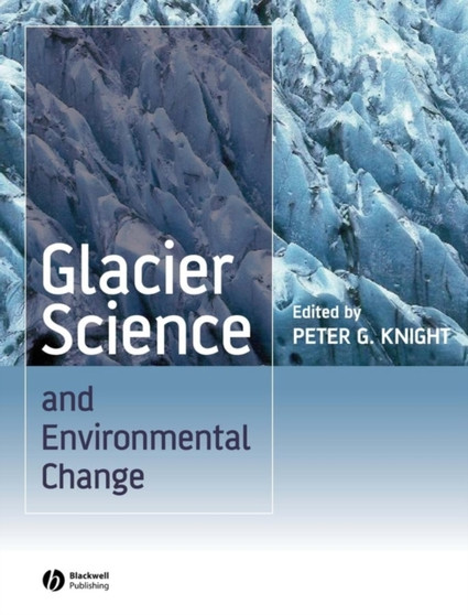 Glacier Science and Environmental Change by Peter G. Knight - Hardback