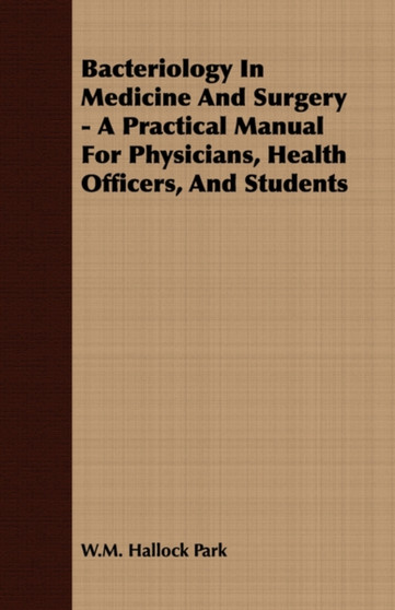 Bacteriology In Medicine And Surgery - A Practical Manual For Physicians, Health Officers, And Students by W.M.Hallock Park - Paperback