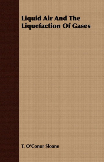 Liquid Air And The Liquefaction Of Gases by T.O'Conor Sloane - Paperback