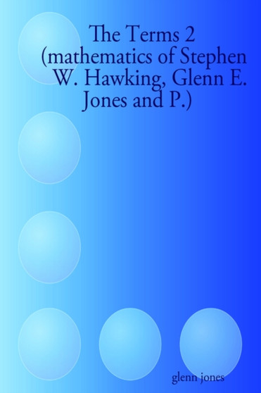 The Terms 2 (mathematics of Stephen W. Hawking, Glenn E. Jones and P.) by glenn jones - Paperback