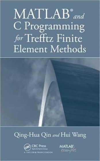 MATLAB and C Programming for Trefftz Finite Element Methods by Qing-Hua Qin - Hardback