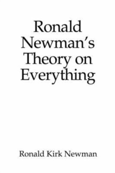 Ronald Newman's Theory on Everything by Ronald Kirk Newman - Paperback