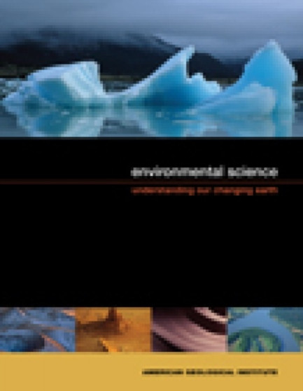 Environmental Science : Understanding Our Changing Earth by American Geological Institute - Hardback