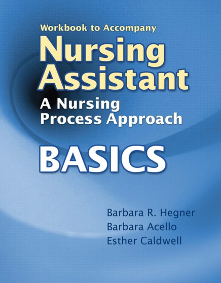 Workbook for Hegner/Acello/Caldwell's Nursing Assistant: A Nursing Process Approach - Basics by Barbara Hegner - Paperback