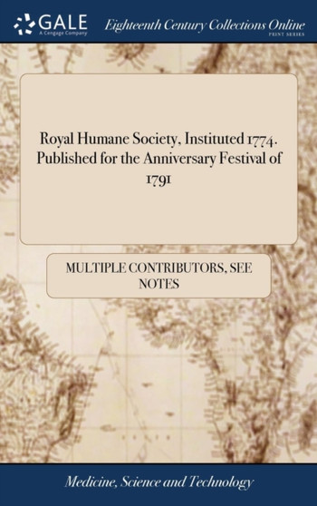 Royal Humane Society, Instituted 1774. Published for the Anniversary Festival of 1791 by Multiple Contributors - Hardback