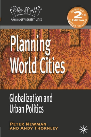 Planning World Cities : Globalization and Urban Politics by P. Newman - Paperback