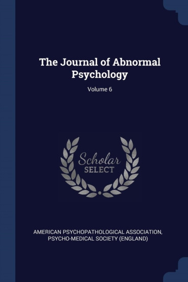 The Journal of Abnormal Psychology; Volume 6 by American Psychopathological Association - Paperback