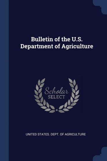 Bulletin of the U.S. Department of Agriculture by United States Dept of Agriculture - Paperback