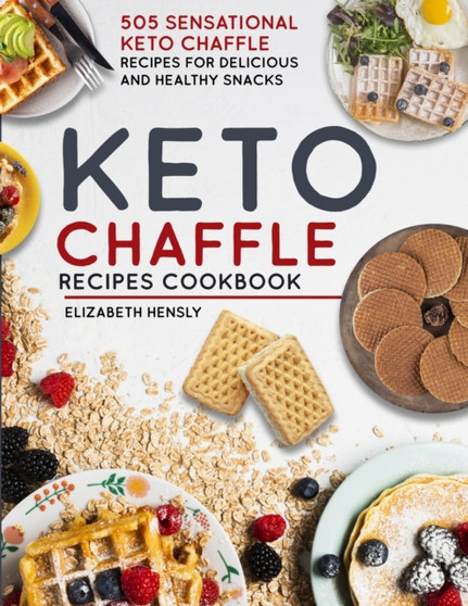 Keto Chaffle Cookbook : 503 Keto Chaffle Recipes For Delicious And Healthy Snacks