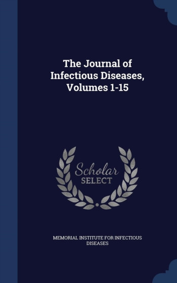The Journal of Infectious Diseases, Volumes 1-15 by Memorial Institute for Infectious Diseas - Hardback