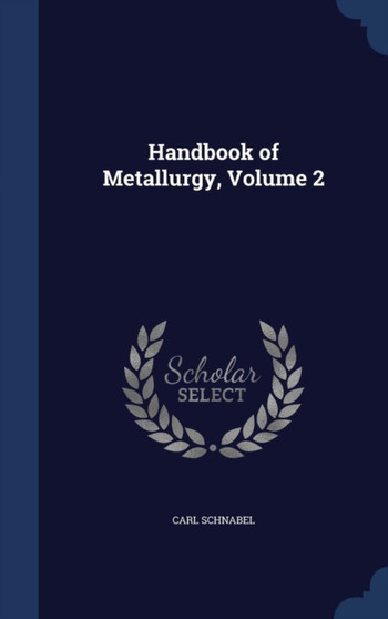 Handbook of Metallurgy, Volume 2 by Carl Schnabel - Hardback