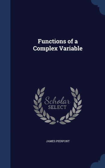 Functions of a Complex Variable by James Pierpont - Hardback