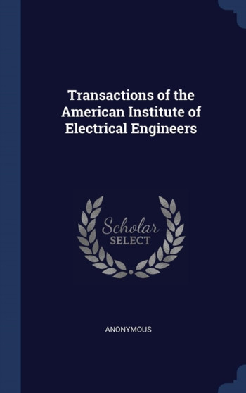 Transactions of the American Institute of Electrical Engineers by Anonymous - Hardback