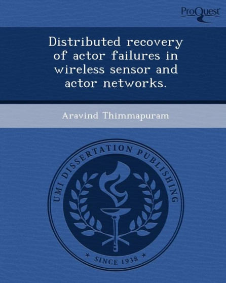 Distributed Recovery of Actor Failures in Wireless Sensor and Actor Networks by Aravind Thimmapuram - Paperback