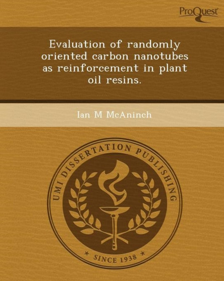 Evaluation of Randomly Oriented Carbon Nanotubes as Reinforcement in Plant Oil Resins by Ian M McAninch - Paperback