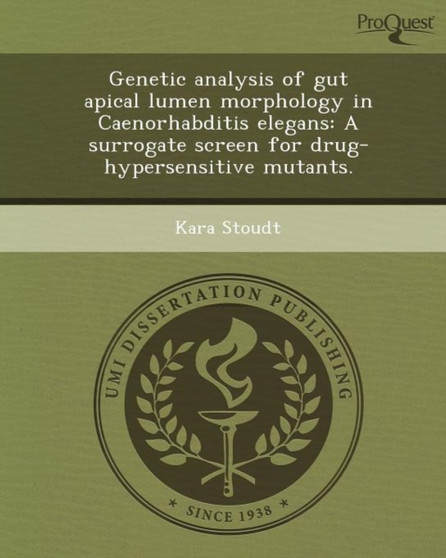 Genetic Analysis of Gut Apical Lumen Morphology in Caenorhabditis Elegans: A Surrogate Screen for Drug-Hypersensitive Mutants by Kara Stoudt - Paperback